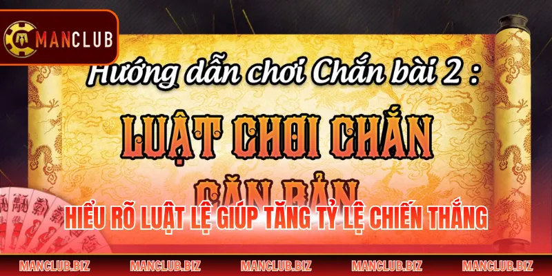 Hiểu rõ luật lệ giúp tăng tỷ lệ chiến thắng