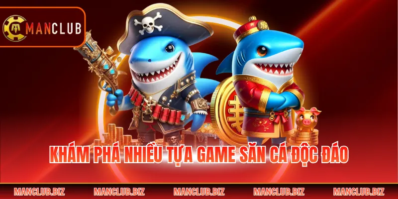 Khám phá nhiều tựa game săn cá độc đáo