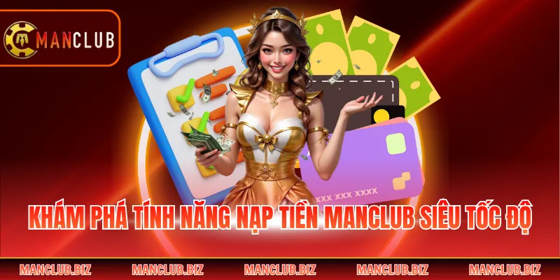 Khám phá tính năng nạp tiền Manclub siêu tốc độ