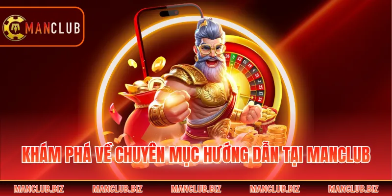 Khám phá về chuyên mục hướng dẫn tại Manclub