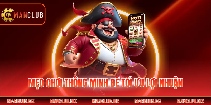Mẹo chơi thông minh để tối ưu lợi nhuận