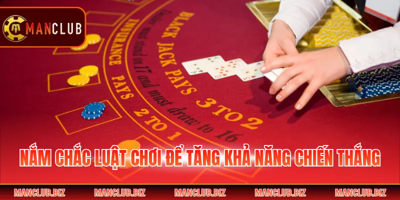 Nắm chắc luật chơi để tăng khả năng chiến thắng