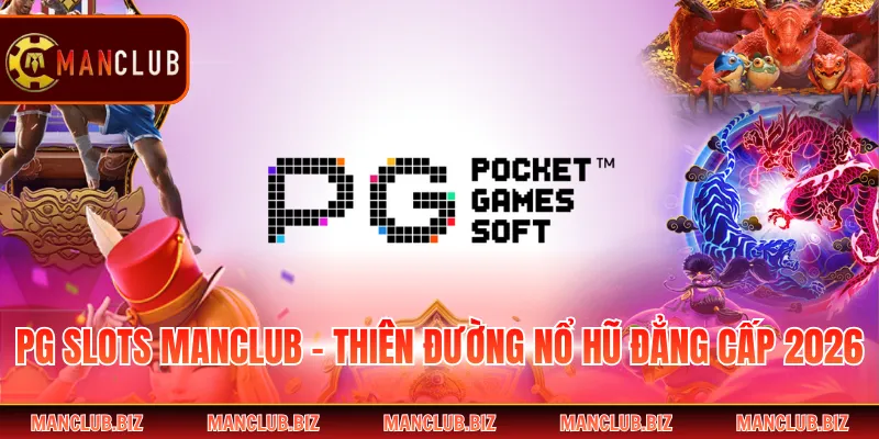 PG Slots Manclub - Thiên Đường Nổ Hũ Đẳng Cấp 2026