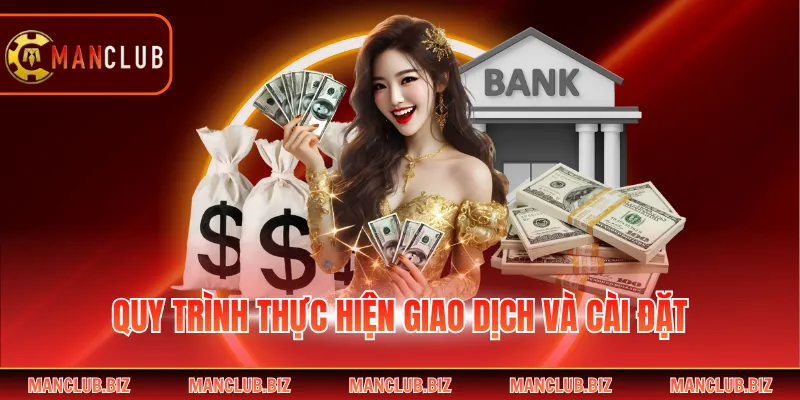 Quy trình thực hiện giao dịch và cài đặt