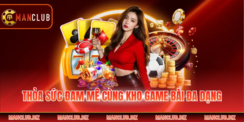 Thỏa sức đam mê cùng kho game bài đa dạng