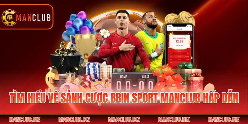Tìm hiểu về sảnh cược BBin Sport Manclub hấp dẫn