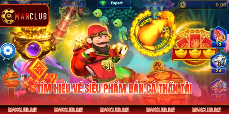 Tìm hiểu về siêu phẩm bắn cá thần tài