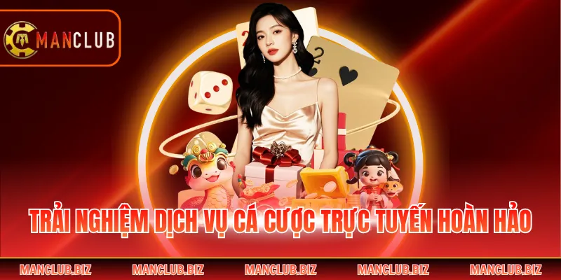 Trải nghiệm dịch vụ cá cược trực tuyến hoàn hảo