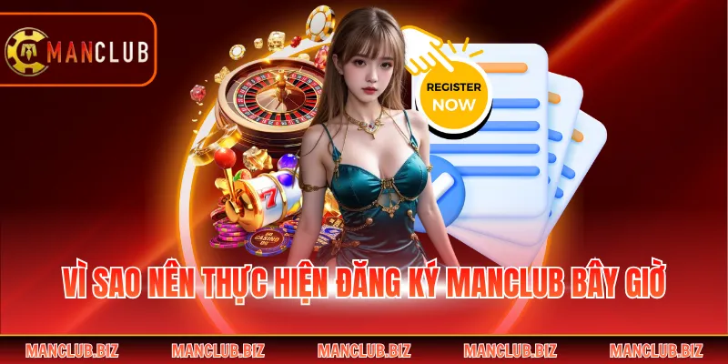 Vì sao nên thực hiện đăng ký Manclub bây giờ